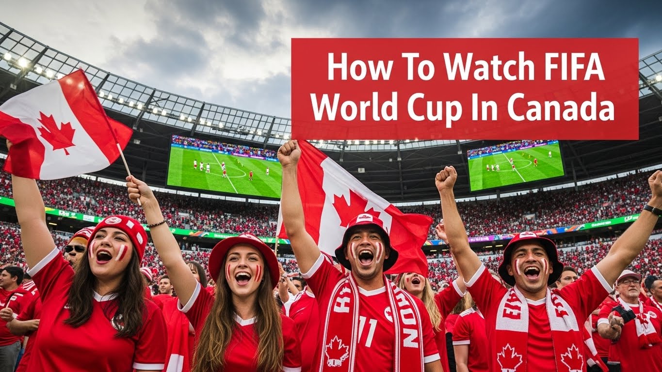 How to Watch FIFA World Cup 2026 in Canada