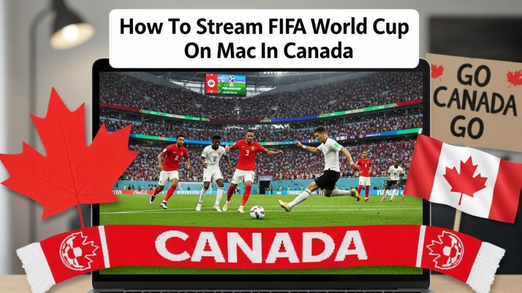 How to Watch FIFA World Cup on Mac in Canada