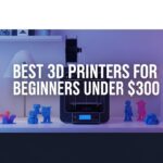Best 3D Printers for Beginners Under $300