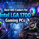 Best AIO Coolers for Intel LGA 1700 Gaming PCs