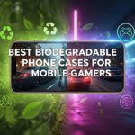 Best Biodegradable Phone Cases for Mobile Gamers