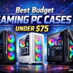 Best Budget Gaming PC Cases Under $75