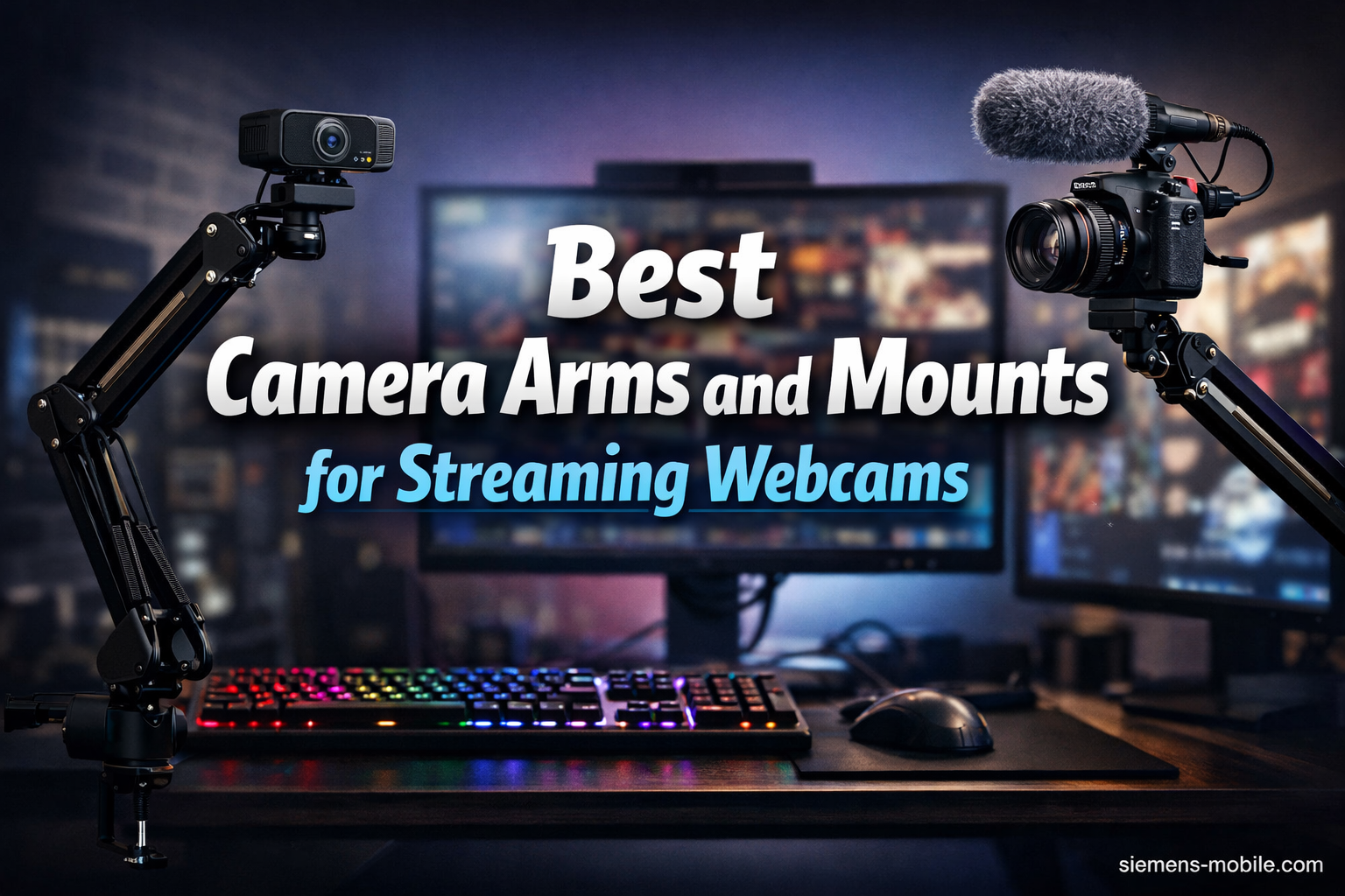 Best Camera Arms and Mounts for Streaming Webcams