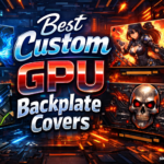 Best Custom GPU Backplate Covers