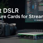 Best DSLR Capture Cards for Streaming