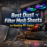 Best Dust Filter Mesh Sheets for Gaming PC Cases