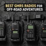 Best GMRS Radios for Off-Road Adventures