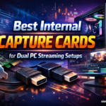 Best Internal Capture Cards for Dual PC Streaming Setups