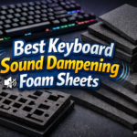 Best Keyboard Sound Dampening Foam Sheets