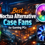 Best Noctua Alternative Case Fans for Gaming PCs