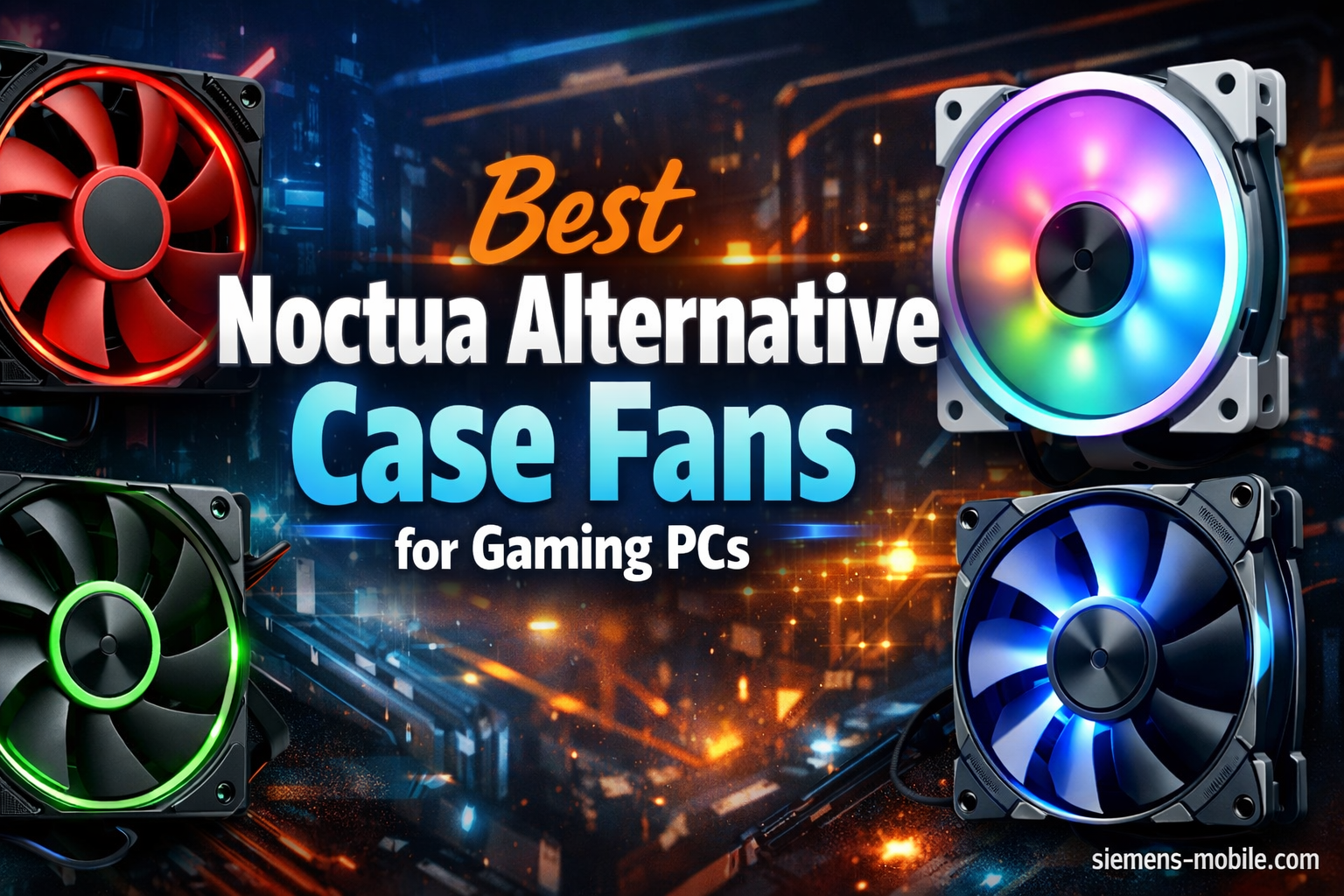 Best Noctua Alternative Case Fans for Gaming PCs