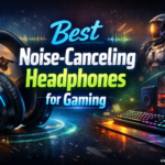 Best Noise-Canceling Headphones for Gaming