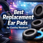 Best Replacement Ear Pads for Gaming Headsets