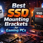 Best SSD Mounting Brackets for Gaming PCs