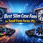 Best Slim Case Fans for Small Form Factor PCs