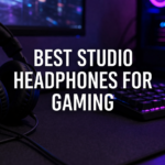 Best Studio Headphones for Gaming