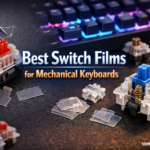 Best Switch Films for Mechanical Keyboards