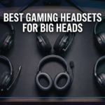 Best gaming headsets for big heads
