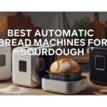 Best Automatic Bread Machines for Sourdough