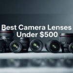 Best Camera Lenses Under $500