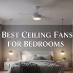 Best Ceiling Fans for Bedrooms