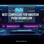 Best Computers for Ableton Push Workflow