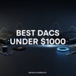 Best DACs Under $1000