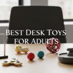 Best Desk Toys for Adults