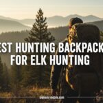 Best Hunting Backpacks for Elk Hunting