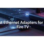 Best Ethernet Adapters for Fire TV