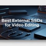 Best External SSDs for Video Editing
