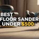 Best Floor Sanders Under $500