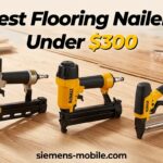 Best Flooring Nailers Under $300