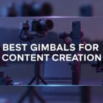 Best Gimbals for Content Creation