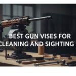Best Gun Vises for Cleaning and Sighting In