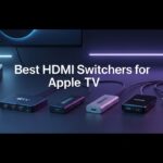 Best HDMI Switchers for Apple TV