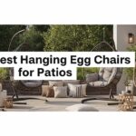 Best Hanging Egg Chairs for Patios