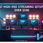 Best High-End Streaming Setups Over $500