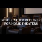 Best Leather Recliners for Home Theaters