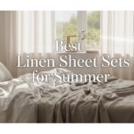 Best Linen Sheet Sets for Summer