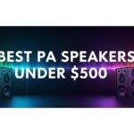 Best PA Speakers Under $500