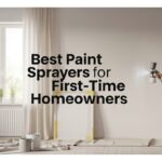 Best Paint Sprayers for First-Time Homeowners