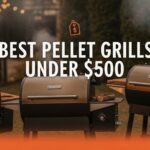 Best Pellet Grills Under $500