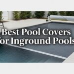 Best Pool Covers for Inground Pools