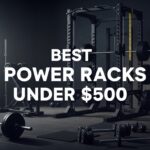 Best Power Racks Under $500