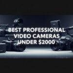 Best Professional Video Cameras Under $2000