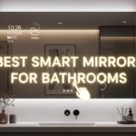 Best Smart Mirrors for Bathrooms