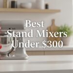 Best Stand Mixers Under $300