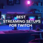Best Streaming Setups for Twitch