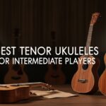Best Tenor Ukuleles for Intermediate Players